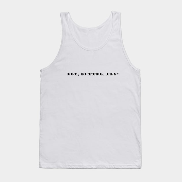 Fly, Butter, Fly! Tank Top by minimalist.posh